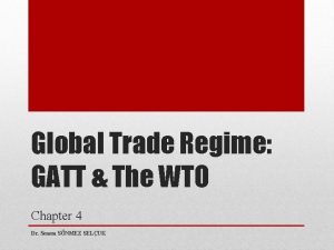Global Trade Regime GATT The WTO Chapter 4