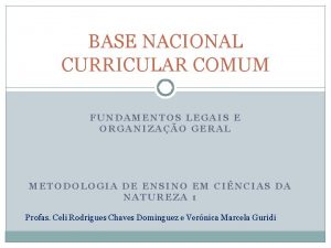 BASE NACIONAL CURRICULAR COMUM FUNDAMENTOS LEGAIS E ORGANIZAO