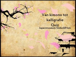 Van kimono tot kalligrafie Quiz Japanmuseum Siebold Huis