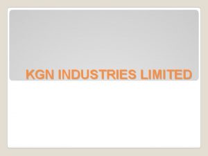 KGN INDUSTRIES LIMITED CONTENTS Profile Vision Mission Board