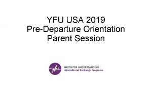 YFU USA 2019 PreDeparture Orientation Parent Session Agenda