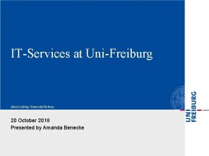 ITServices at UniFreiburg AlbertLudwigsUniversitt Freiburg 20 October 2018