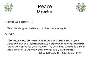 Peace Discipline SPIRITUAL PRINCIPLE To cultivate good habits