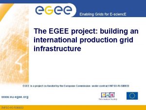 Enabling Grids for Escienc E The EGEE project