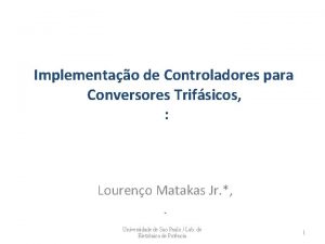 Implementao de Controladores para Conversores Trifsicos Loureno Matakas