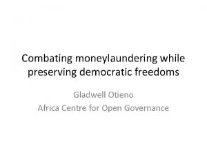 Combating moneylaundering while preserving democratic freedoms Gladwell Otieno