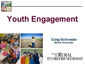 Youth Engagement Craig Schroeder Senior Associate Critical Issues