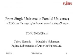 From Single Universe to Parallel Universes TINA in