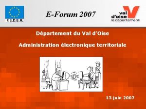 EForum 2007 Dpartement du Val dOise Administration lectronique