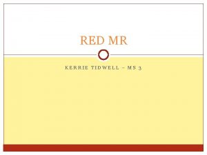 RED MR KERRIE TIDWELL MS 3 What is