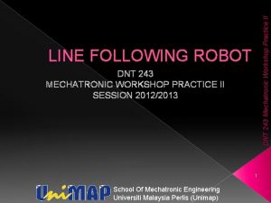 DNT 243 Mechatronic Workshop Practice II LINE FOLLOWING