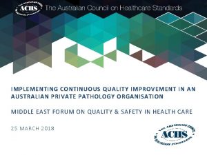 IMPLEMENTING CONTINUOUS QUALITY IMPROVEMENT IN AN AUSTRALIAN PRIVATE