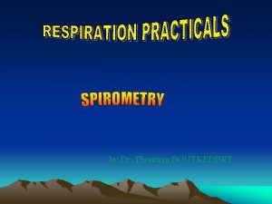 by Dr Thouraya BOUTKEDIIRT Objectives Use a spirometer