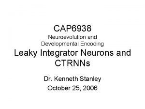 CAP 6938 Neuroevolution and Developmental Encoding Leaky Integrator