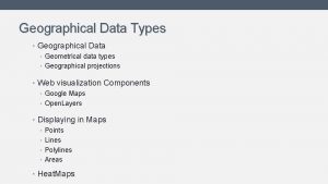 Geographical Data Types Geographical Data Geometrical data types