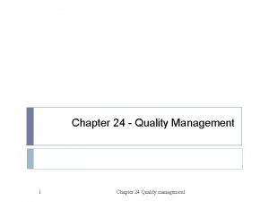 Chapter 24 Quality Management 1 Chapter 24 Quality