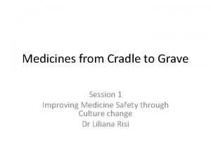 Medicines from Cradle to Grave Session 1 Improving