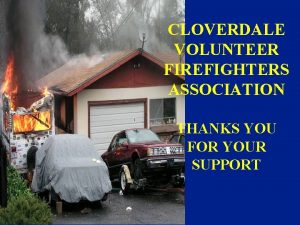 CLOVERDALE VOLUNTEER FIREFIGHTERS ASSOCIATION THANKS YOU FOR YOUR