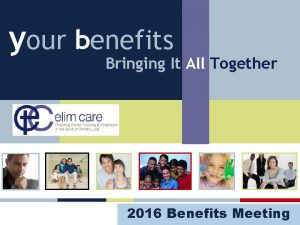 your benefits Bringing It All Together 2016 Benefits