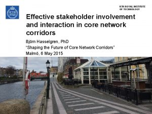 KTH ROYAL INSTITUTE OF TECHNOLOGY Effective stakeholder involvement