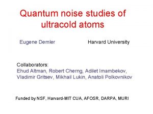 Quantum noise studies of ultracold atoms Eugene Demler