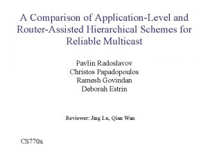 A Comparison of ApplicationLevel and RouterAssisted Hierarchical Schemes