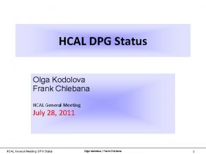 HCAL DPG Status Olga Kodolova Frank Click to