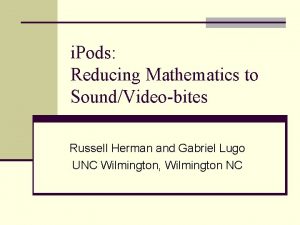 i Pods Reducing Mathematics to SoundVideobites Russell Herman