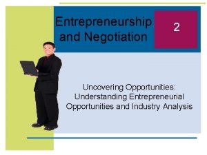 Entrepreneurship and Negotiation 2 Uncovering Opportunities Understanding Entrepreneurial