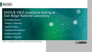 ENDFBVIII 0 covariance testing at Oak Ridge National