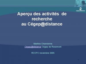 Aperu des activits de recherche au Cgepdistance Martine