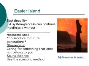 Easter Island Sustainability A systemprocess can continue indefinitely