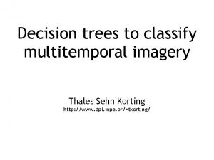 Decision trees to classify multitemporal imagery Thales Sehn
