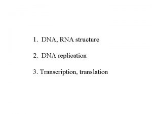1 DNA RNA structure 2 DNA replication 3
