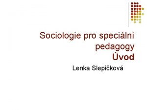 Sociologie pro speciln pedagogy vod Lenka Slepikov Co