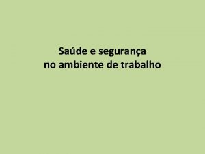 Sade e segurana no ambiente de trabalho Sade