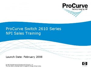 Pro Curve Switch 2610 Series NPI Sales Training