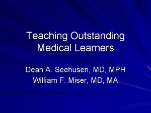 Teaching Outstanding Medical Learners Dean A Seehusen MD