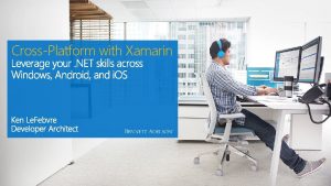 CrossPlatform with Xamarin What is Xamarin 3 The