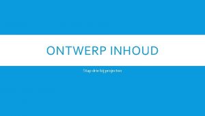 ONTWERP INHOUD Stap drie bij projecten WAT STAAT