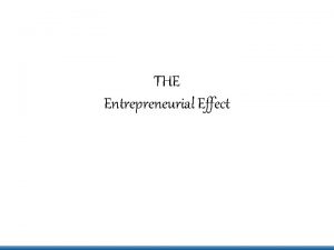 THE Entrepreneurial Effect The Entrepreneurial Effect An initiative