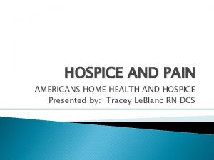 HOSPICE AND PAIN AMERICANS HOME HEALTH AND HOSPICE