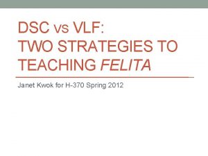 DSC VS VLF TWO STRATEGIES TO TEACHING FELITA