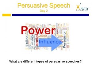 List the types of persuasive speeches