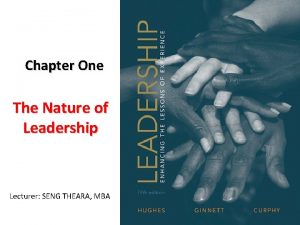 Chapter One The Nature of Leadership Lecturer SENG