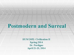 Postmodern and Surreal HUM 2052 Civilization II Spring