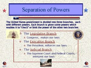 Separation of Powers The United States government is