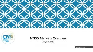 NYISO Markets Overview July 19 2019 www cppa