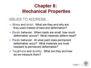 Chapter 8 Mechanical Properties ISSUES TO ADDRESS Stress