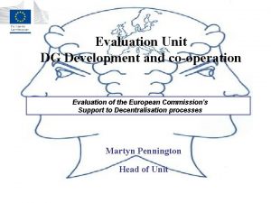 Evaluation Unit DG Development and cooperation Evaluation of